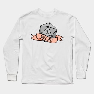 Well, Shit D20 Long Sleeve T-Shirt